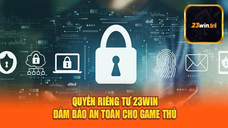 Quyền riêng tư 23win dùng để làm gì?