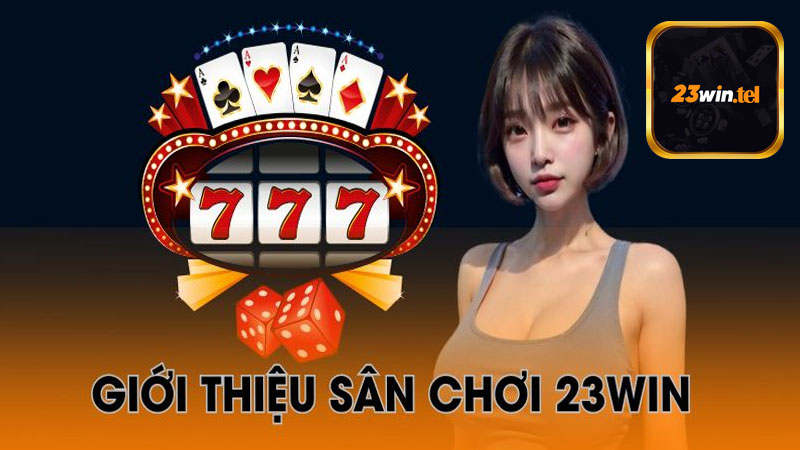 Giới thiệu 23win sân chơi đẳng cấp nhất tại Việt Nam