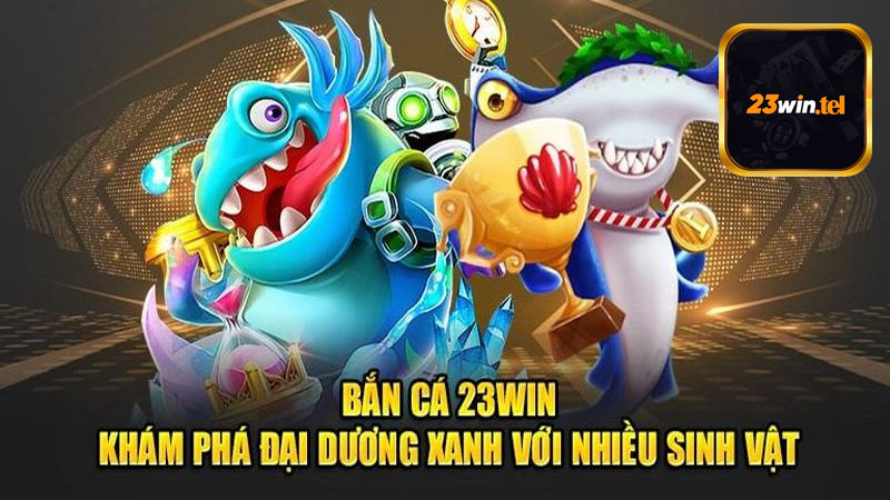 Giới thiệu sơ lược chung về sàn bắn cá 23win