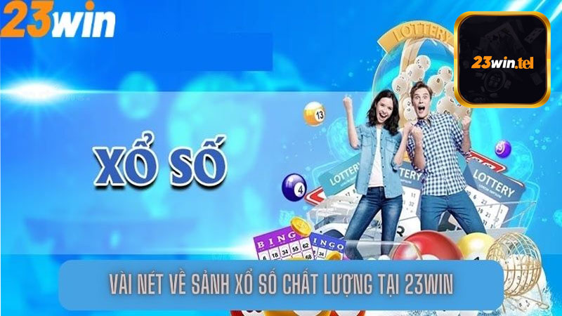 Những ưu điểm mà chỉ có sảnh cá cược xổ số 23win mới có