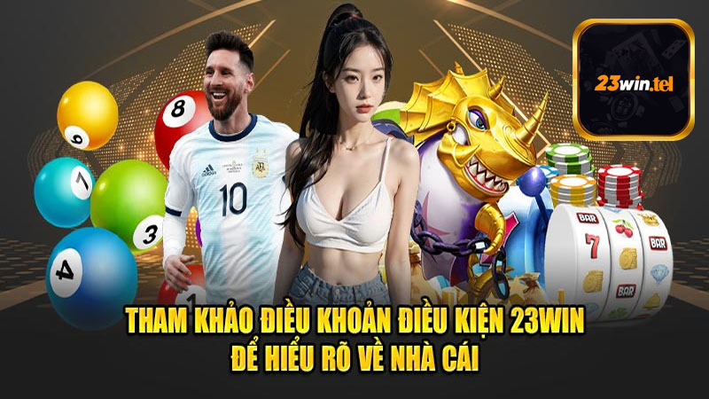 Nội dung của điều khoản và điều kiện 23win