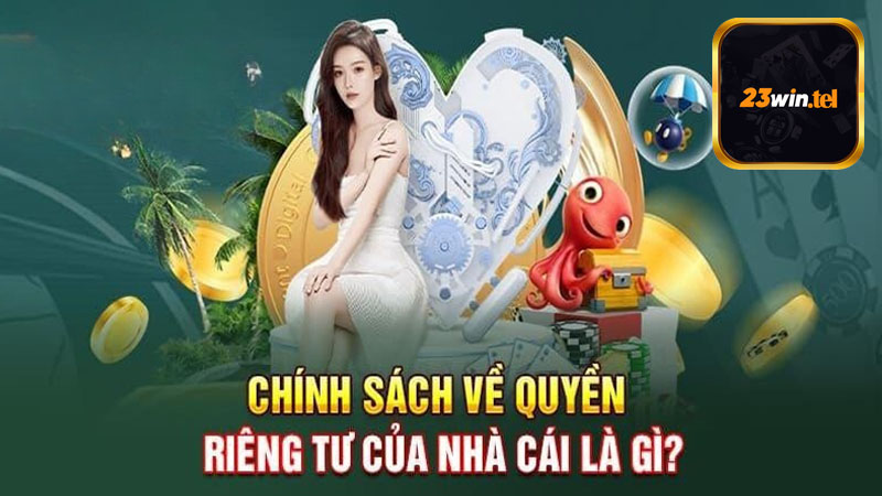 Quy định sửa đổi quyền riêng tư 23win