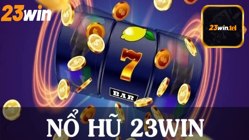 Điểm qua 4 sảnh game nổ hũ 23win hot nhất thị trường