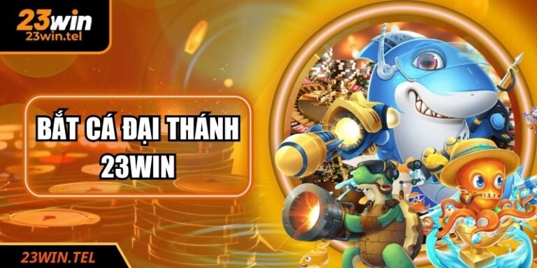 Bắt Cá Đại Thánh 23WIN – Thế Giới Thần Kỳ Săn Thưởng