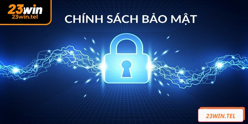 Chính sách bảo mật 23WIN là nền tảng quan trọng