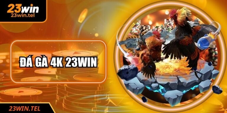 Đá Gà 4k 23WIN: Trải Nghiệm Đỉnh Cao Và Sắc Nét 2026