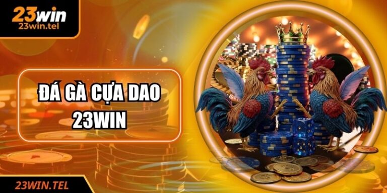 Đá Gà Cựa Dao 23WIN: Đấu Trường Sinh Tử Đầy Kịch Tính 1 Đá Gà Cựa Dao 23WIN: Đấu Trường Sinh Tử Đầy Kịch Tính