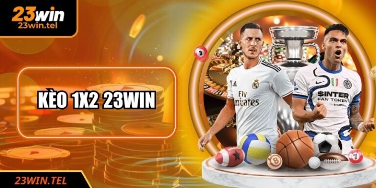 Kèo 1x2 23WIN – Cửa Cược Cơ Bản Và Kinh Nghiệm Soi Hiệu Quả