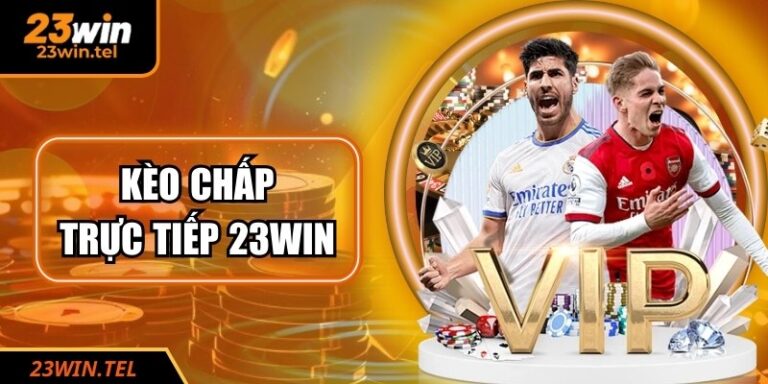 Kèo Chấp Trực Tiếp 23WIN - Tỷ Lệ, Bí Quyết Soi Kèo Hiệu Quả