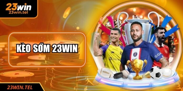 Kèo Sớm 23WIN - Thông Tin Và Bí Kíp Soi Kèo Chuẩn Xác