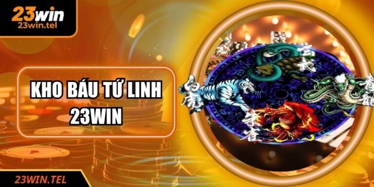 Kho Báu Tứ Linh 23WIN – Trải Nghiệm Hấp Dẫn Hàng Đầu