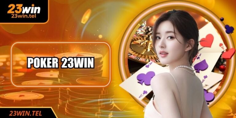Poker 23WIN: Game Bài Online Có Sức Hút Mạnh Mẽ Năm 2026