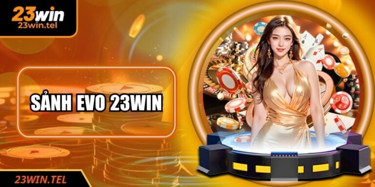 Sảnh EVO 23WIN: Đẳng Cấp Casino Trực Tuyến Đáng Trải Nghiệm 5 Sảnh EVO 23WIN: Đẳng Cấp Casino Trực Tuyến Đáng Trải Nghiệm