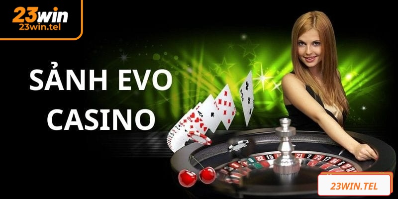 Sảnh EVO 23WIN mang đến trải nghiệm casino đẳng cấp