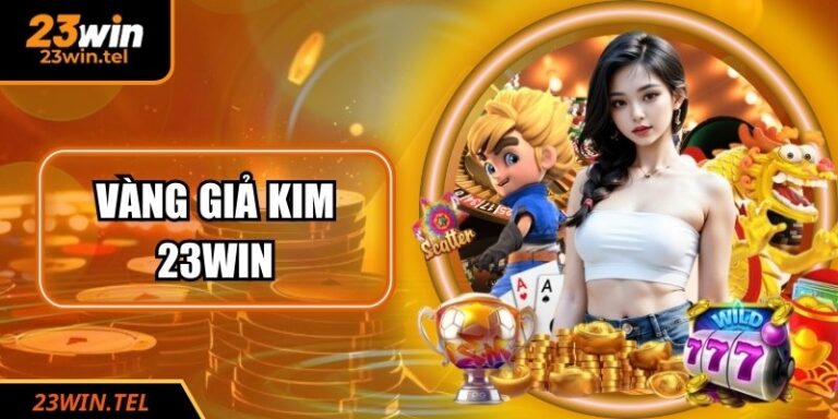 Vàng Giả Kim 23WIN – Trải Nghiệm Game Độc Đáo, Thú Vị 7 Vàng Giả Kim 23WIN – Trải Nghiệm Game Độc Đáo, Thú Vị